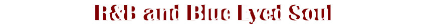 R&B and Blue Eyed Soul
